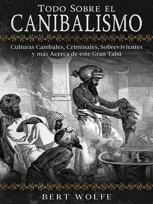 Title details for Todo Sobre el Canibalismo by Bert Wolfe - Available